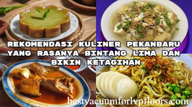 Kuliner Pekanbaru yang Rasanya Bintang Lima